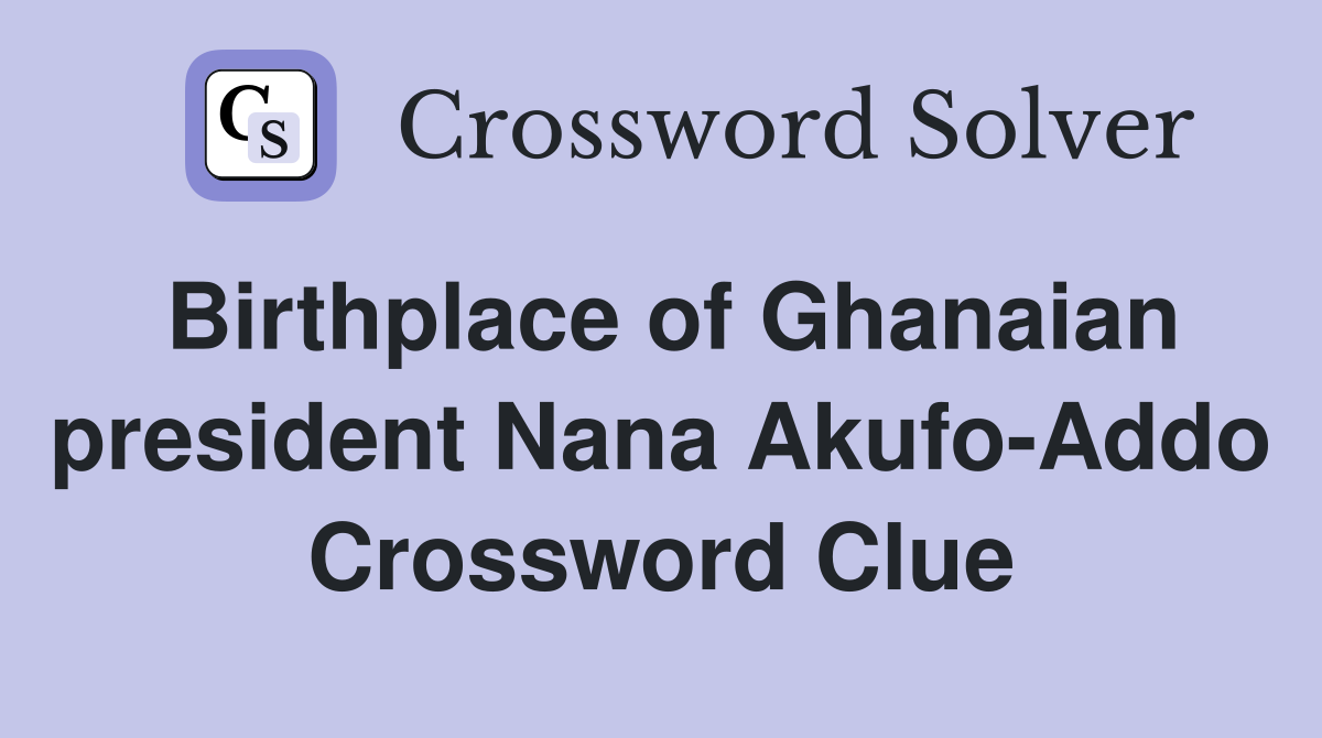 Birthplace of Ghanaian president Nana Akufo-Addo Crossword Clue