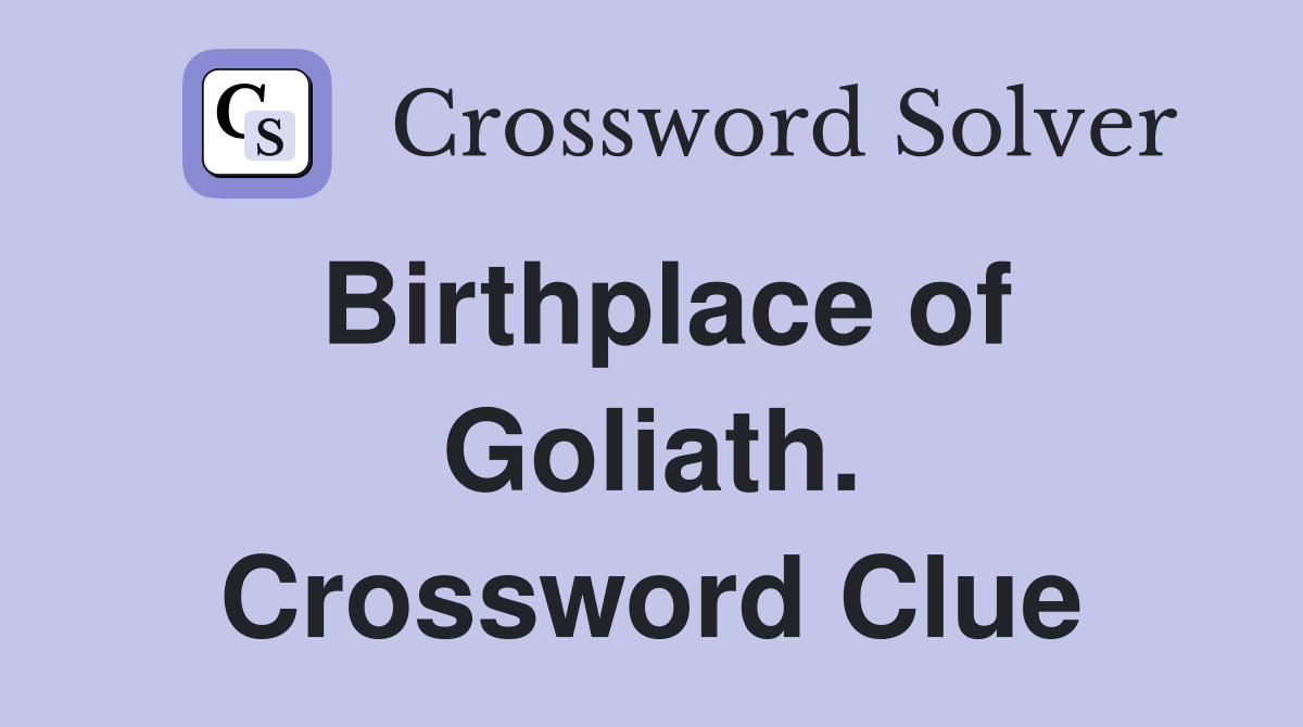 Birthplace of Goliath. Crossword Clue