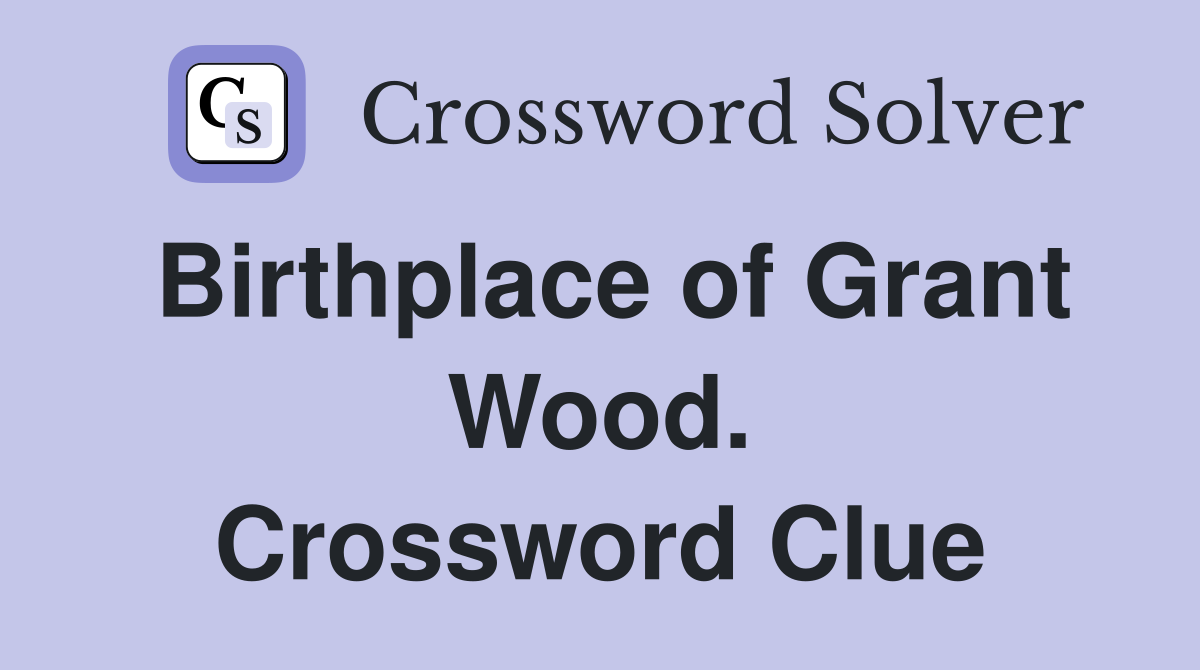 Birthplace of Grant Wood. Crossword Clue