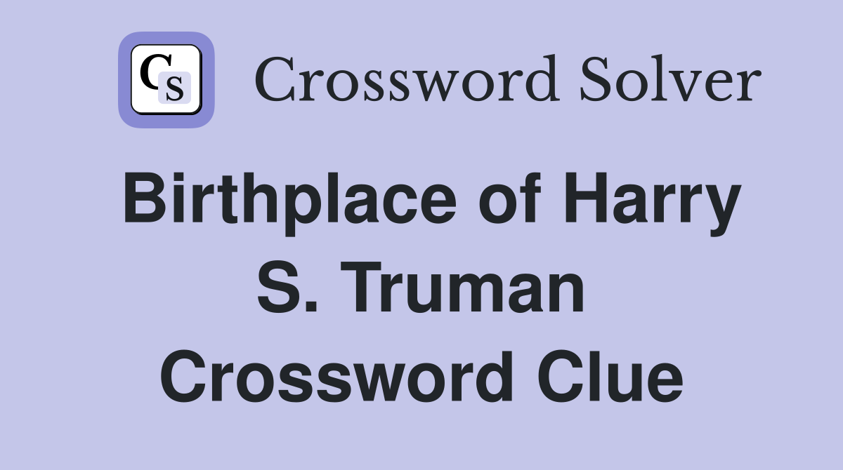 Birthplace of Harry S. Truman Crossword Clue