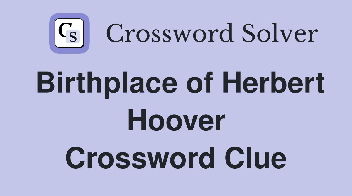 Birthplace of Herbert Hoover Crossword Clue