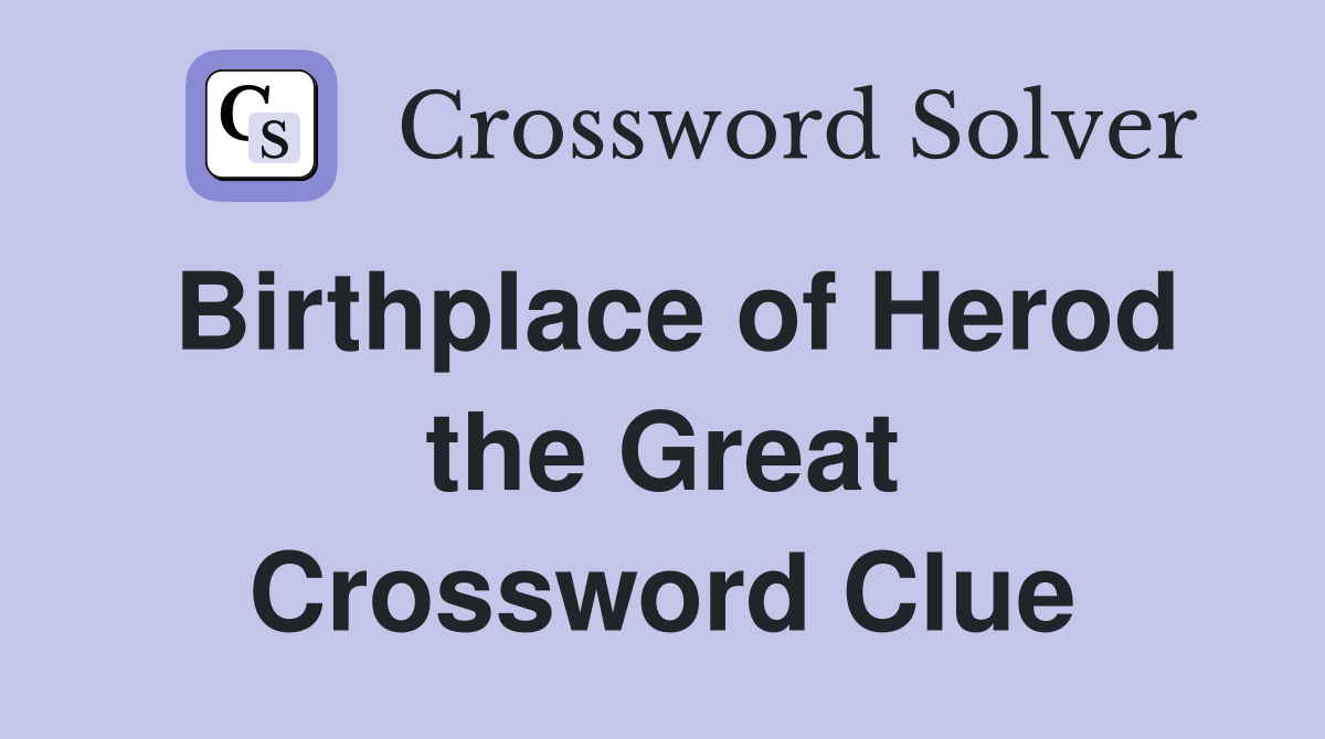 Birthplace of Herod the Great Crossword Clue
