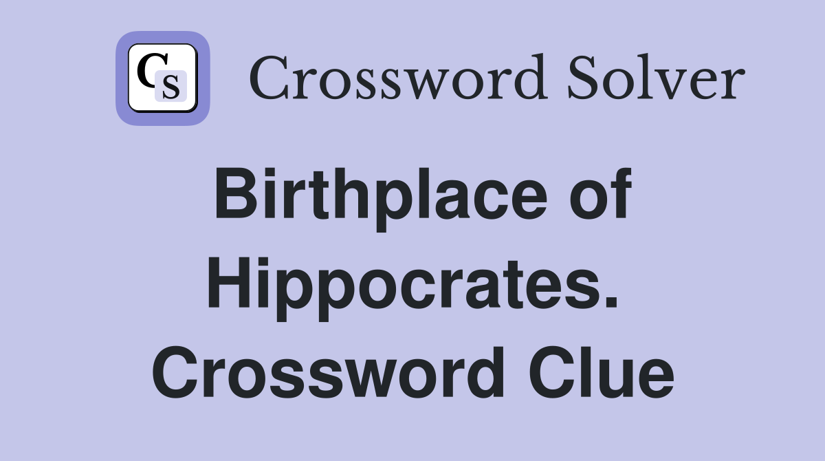 Birthplace of Hippocrates. Crossword Clue