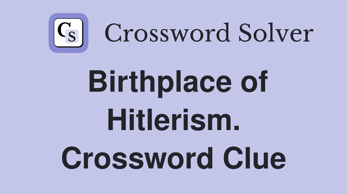 Birthplace of Hitlerism. Crossword Clue
