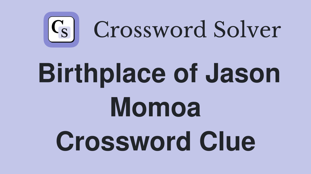 Birthplace of Jason Momoa Crossword Clue