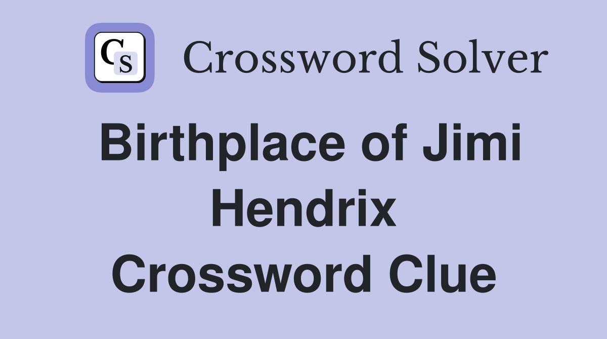 Birthplace of Jimi Hendrix Crossword Clue