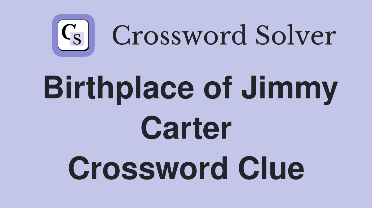 Birthplace of Jimmy Carter Crossword Clue