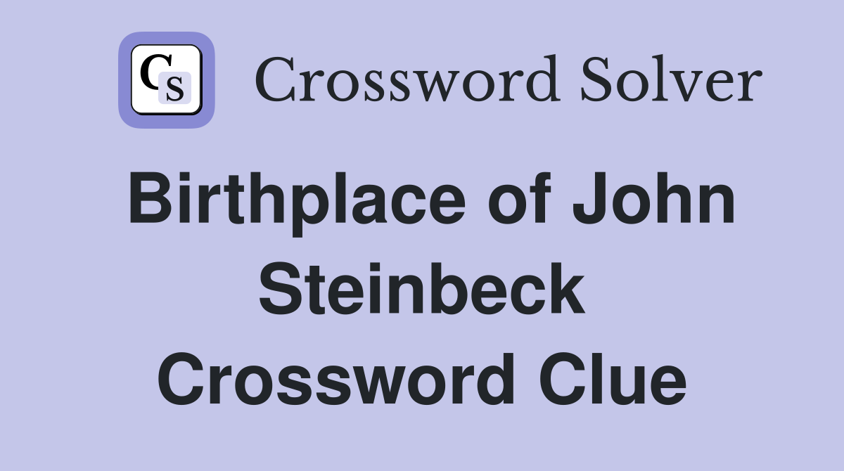 Birthplace of John Steinbeck Crossword Clue