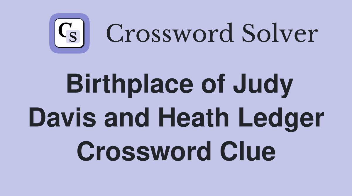 Birthplace of Judy Davis and Heath Ledger Crossword Clue