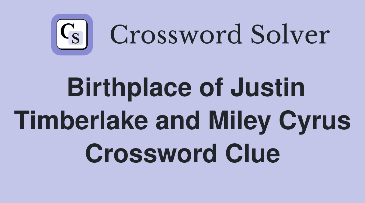 Birthplace of Justin Timberlake and Miley Cyrus Crossword Clue