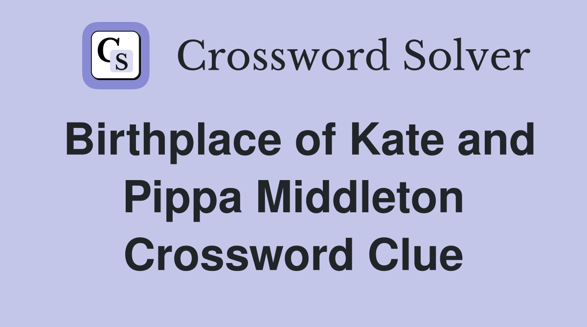 Birthplace of Kate and Pippa Middleton Crossword Clue