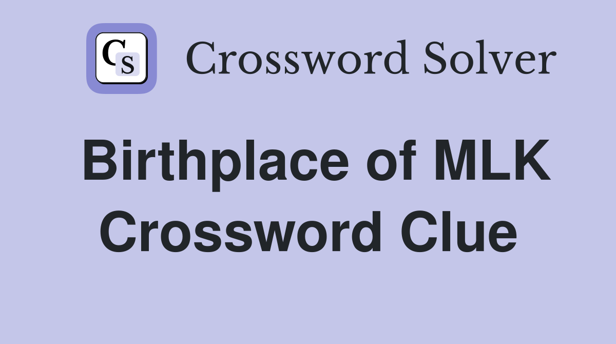 Birthplace of MLK Crossword Clue