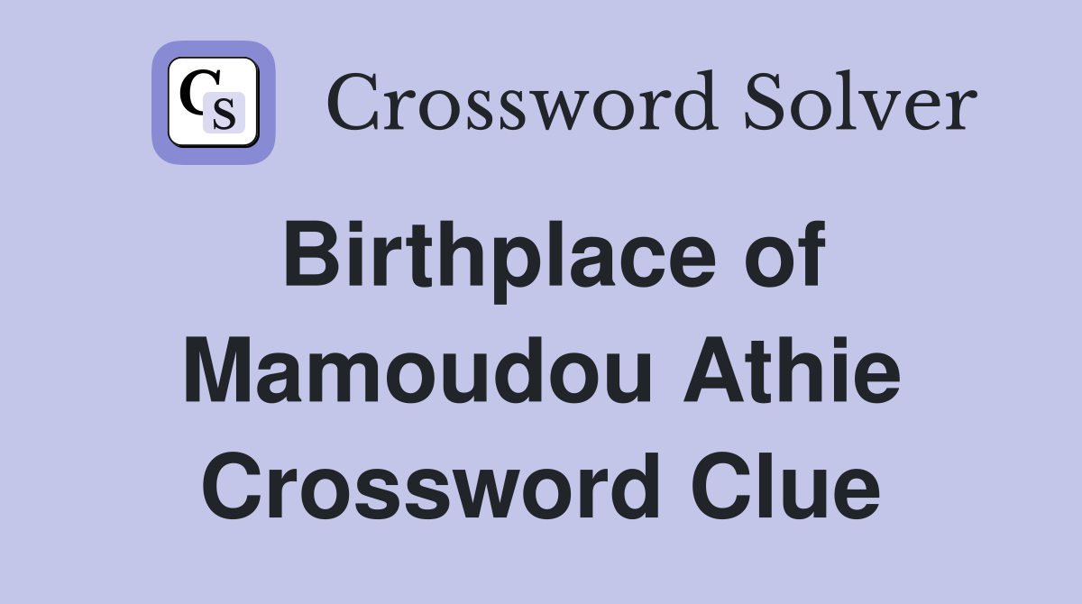 Birthplace of Mamoudou Athie Crossword Clue