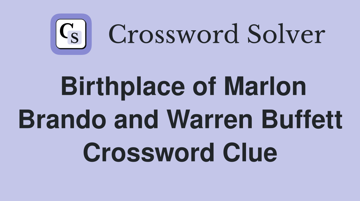 Birthplace of Marlon Brando and Warren Buffett Crossword Clue