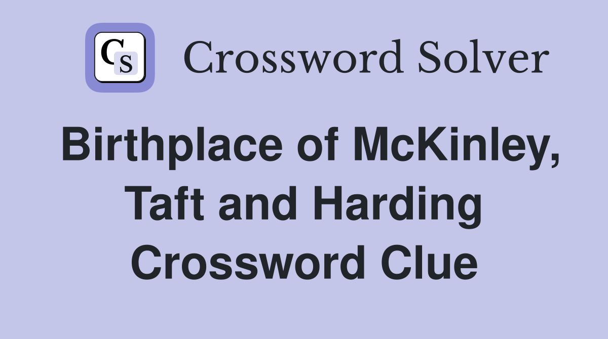 Birthplace of McKinley, Taft and Harding Crossword Clue