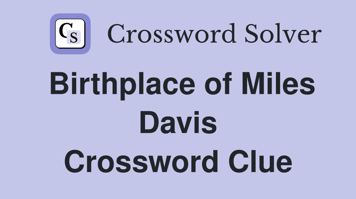 Birthplace of Miles Davis Crossword Clue