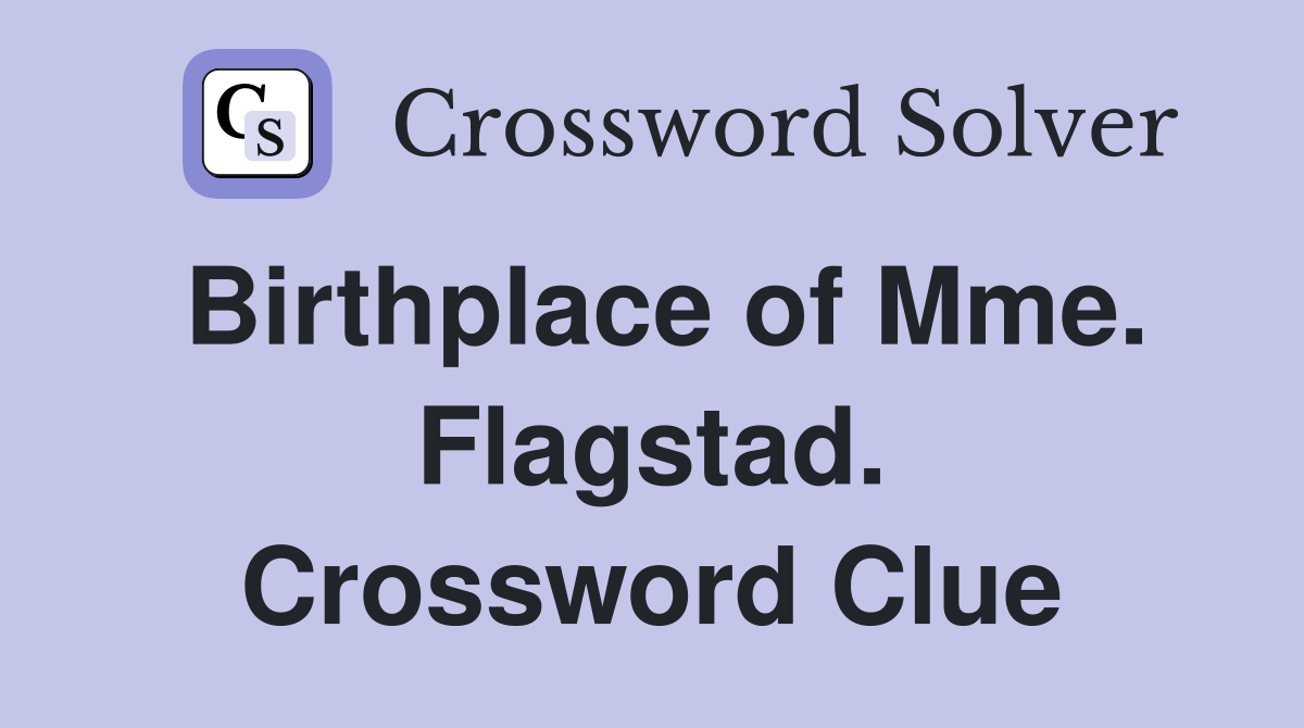 Birthplace of Mme. Flagstad. Crossword Clue