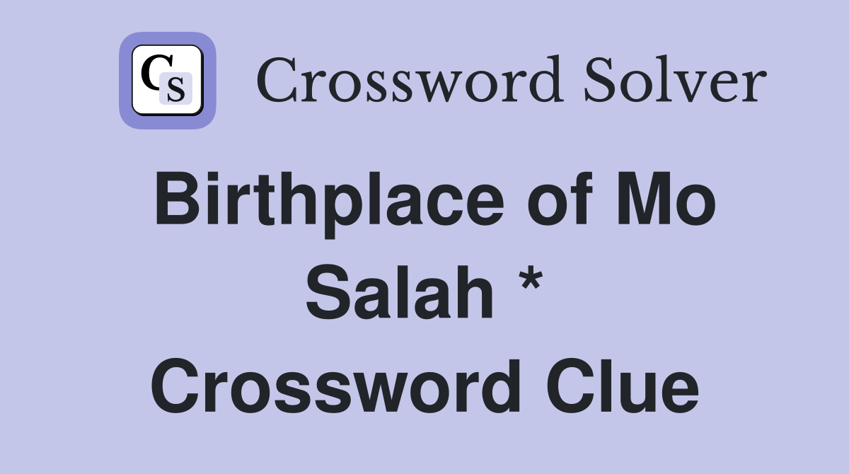 Birthplace of Mo Salah * Crossword Clue