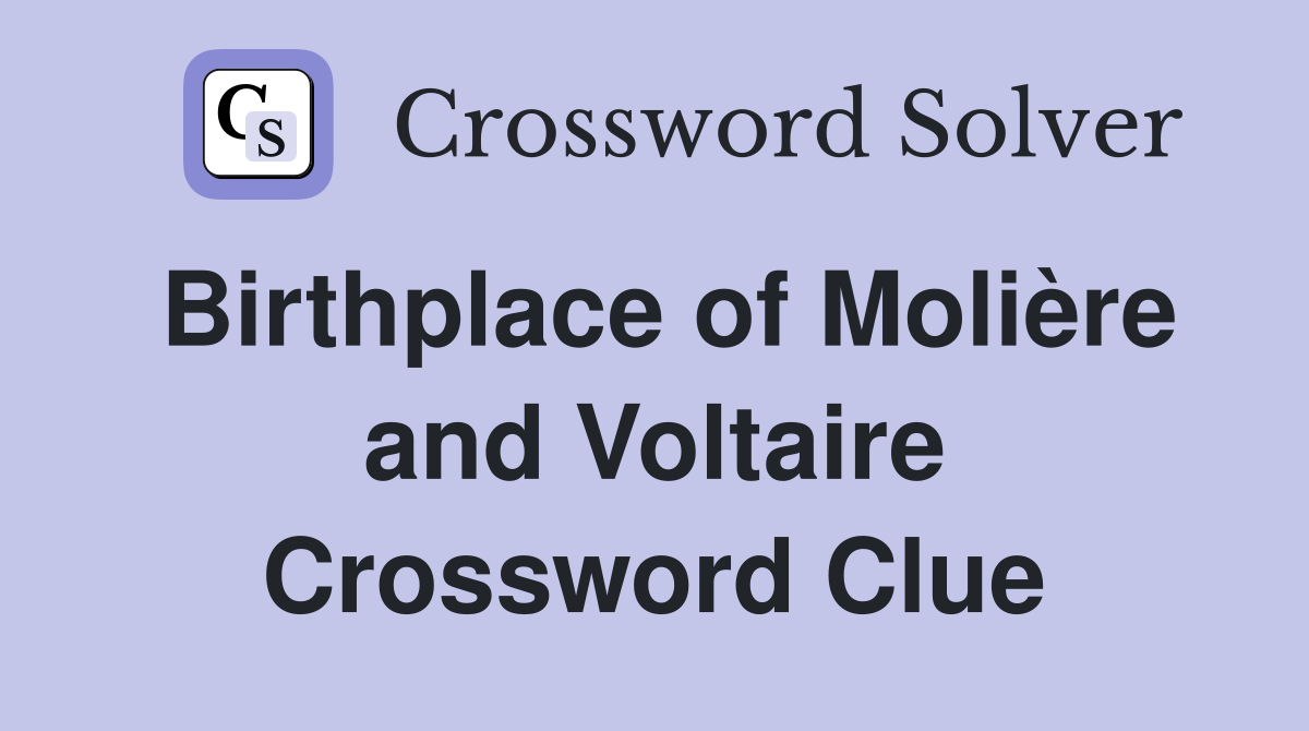 Birthplace of Molière and Voltaire Crossword Clue