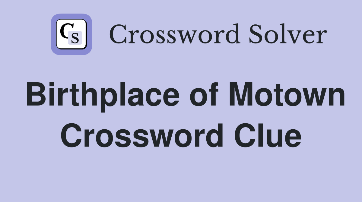 Birthplace of Motown Crossword Clue