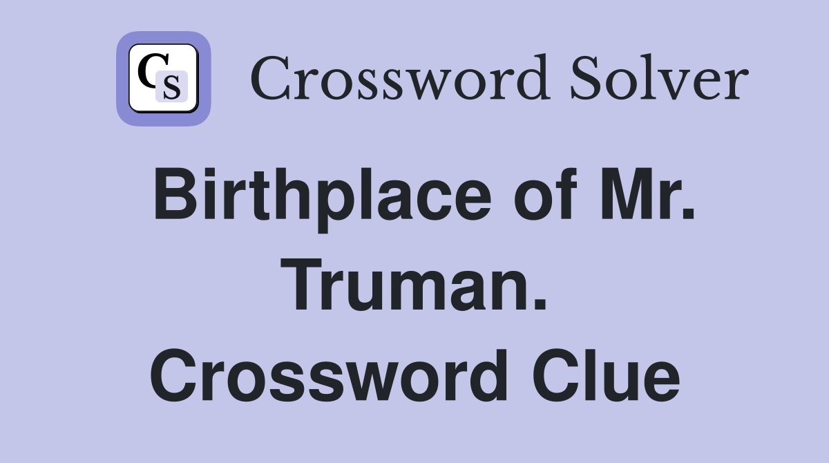 Birthplace of Mr. Truman. Crossword Clue
