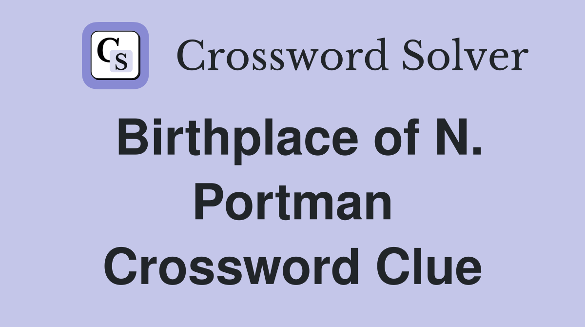 Birthplace of N. Portman Crossword Clue