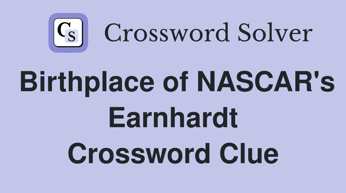 Birthplace of NASCAR's Earnhardt Crossword Clue