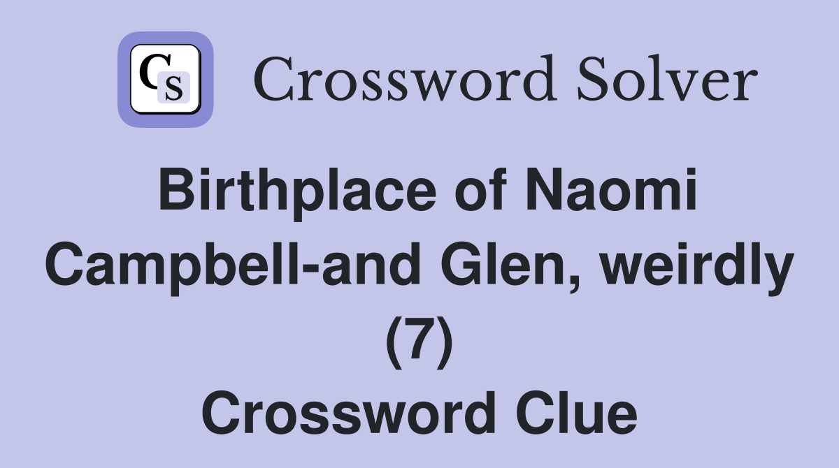 Birthplace of Naomi Campbell-and Glen, weirdly (7) Crossword Clue