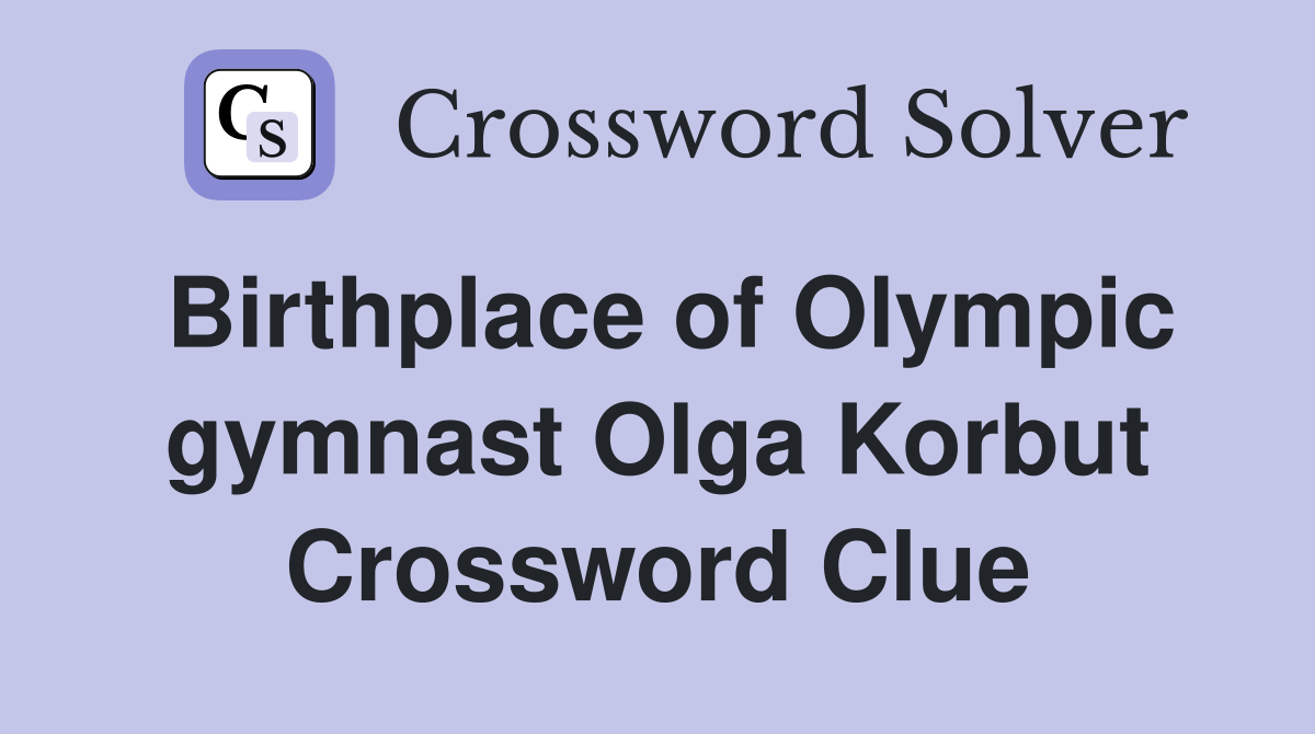 Birthplace of Olympic gymnast Olga Korbut Crossword Clue