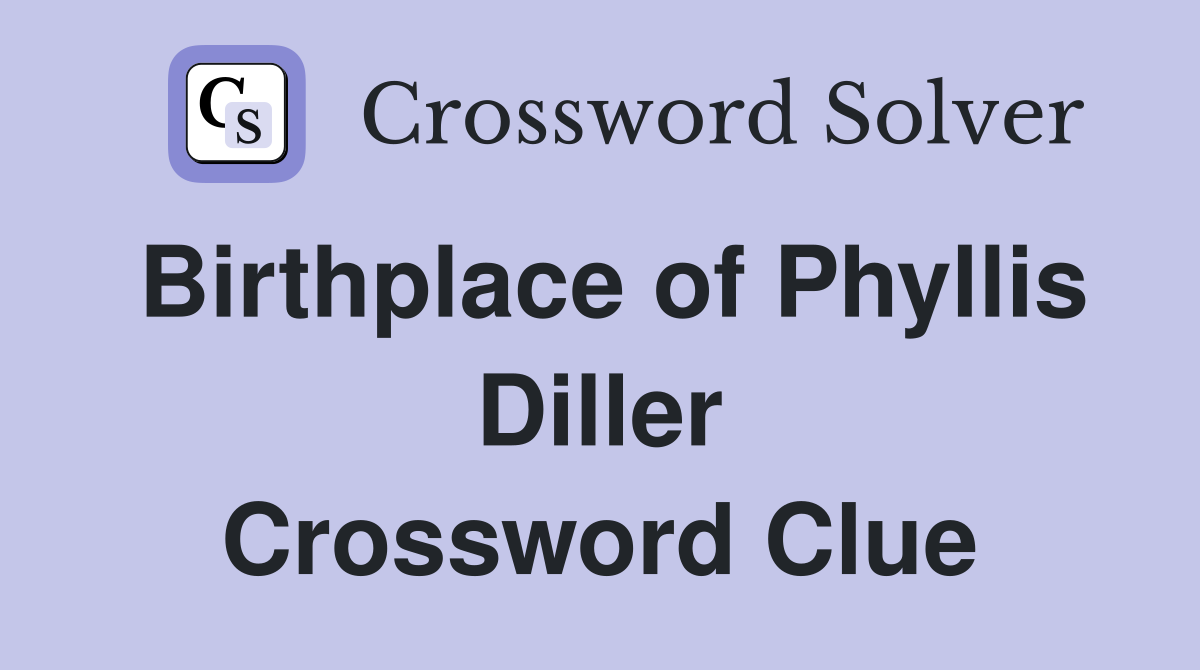 Birthplace of Phyllis Diller Crossword Clue