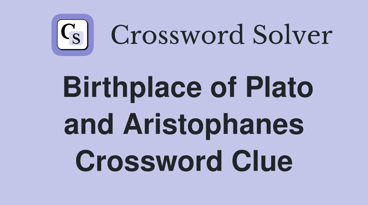 Birthplace of Plato and Aristophanes Crossword Clue