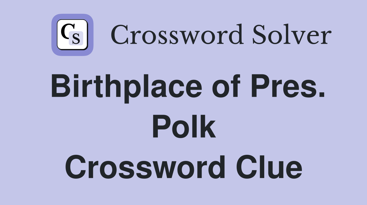 Birthplace of Pres. Polk Crossword Clue