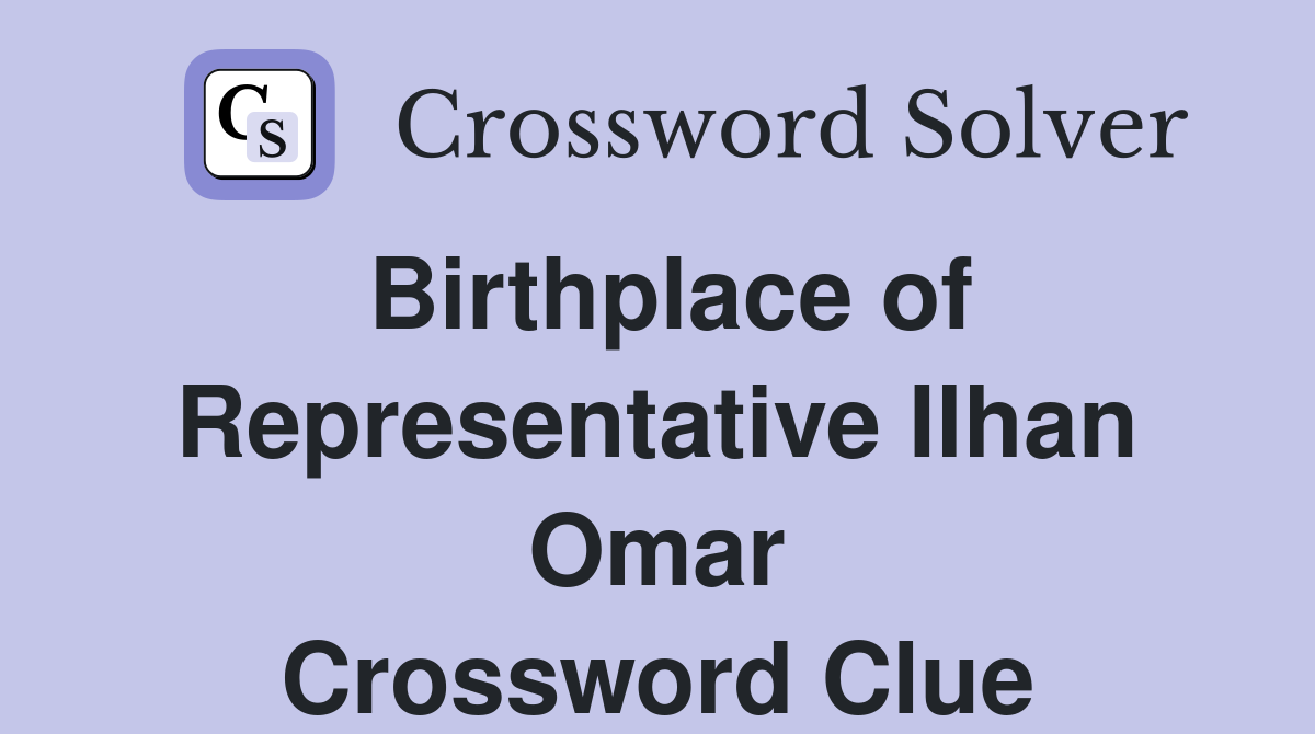 Birthplace of Representative Ilhan Omar Crossword Clue