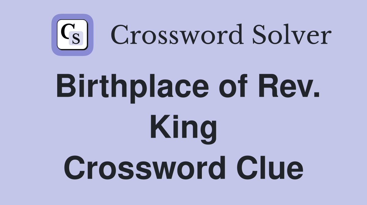 Birthplace of Rev. King Crossword Clue