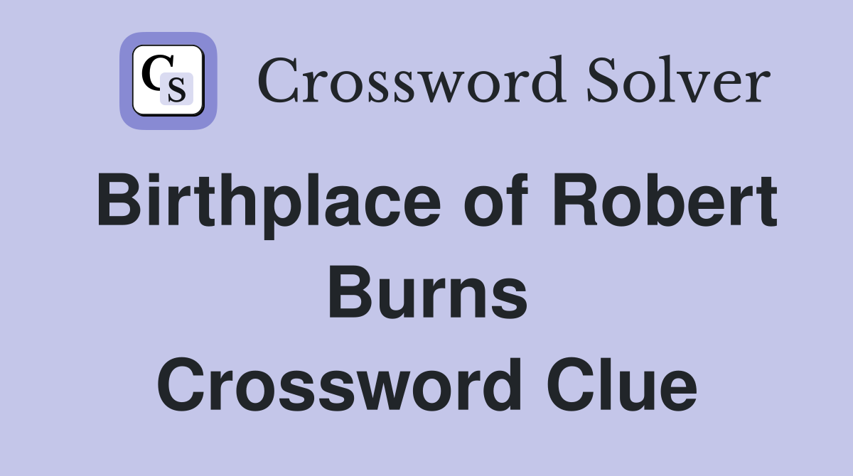 Birthplace of Robert Burns Crossword Clue