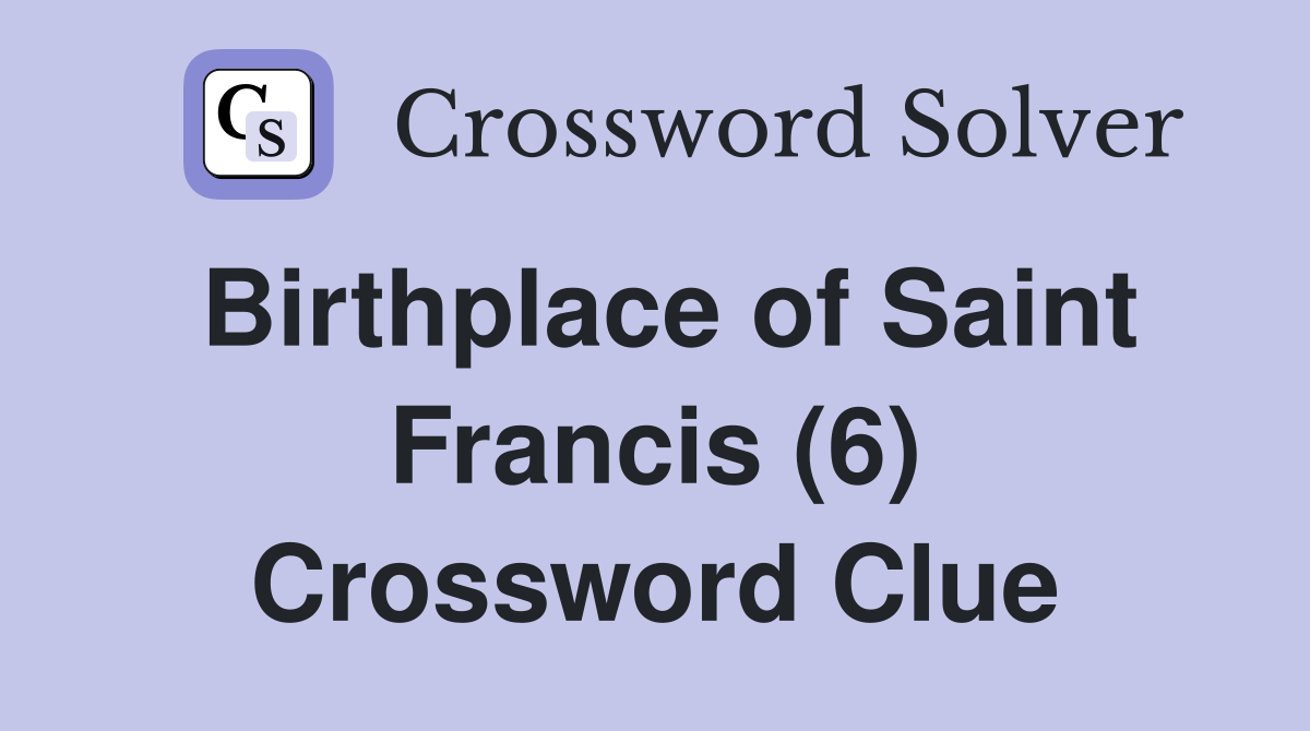 Birthplace of Saint Francis (6) Crossword Clue