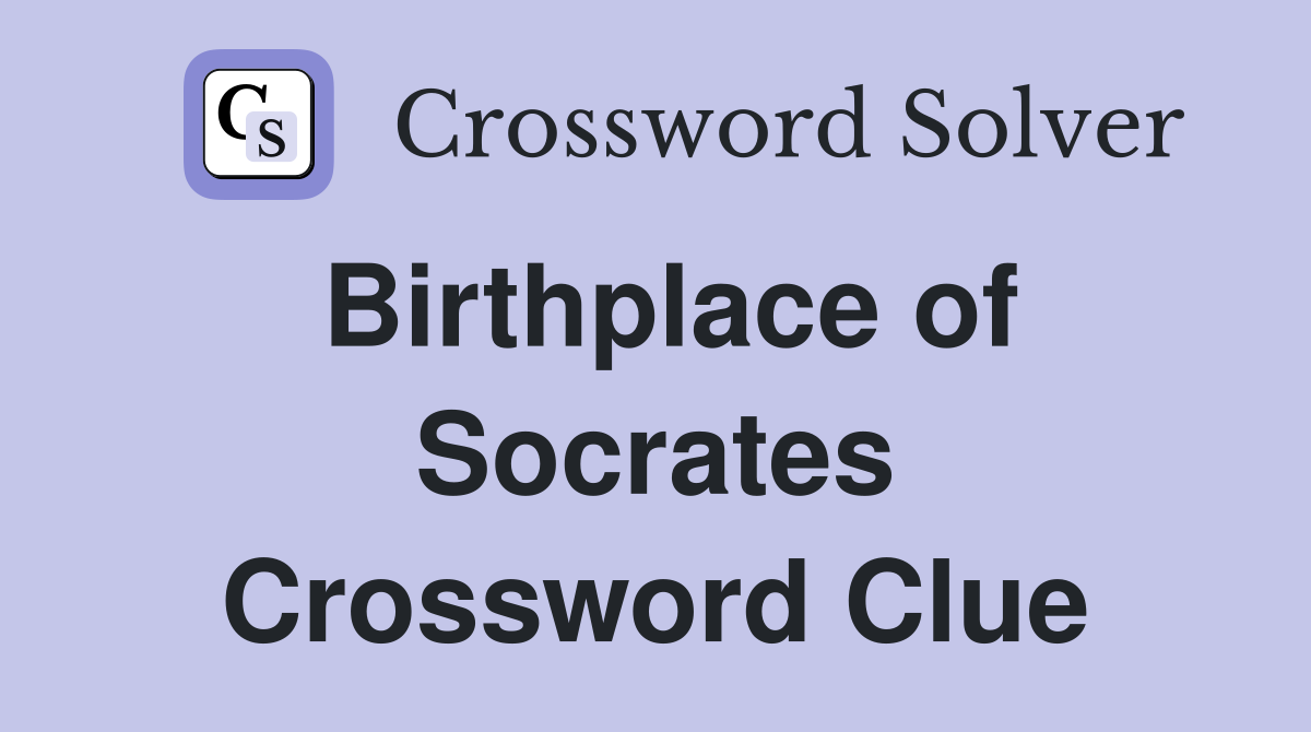 Birthplace of Socrates Crossword Clue