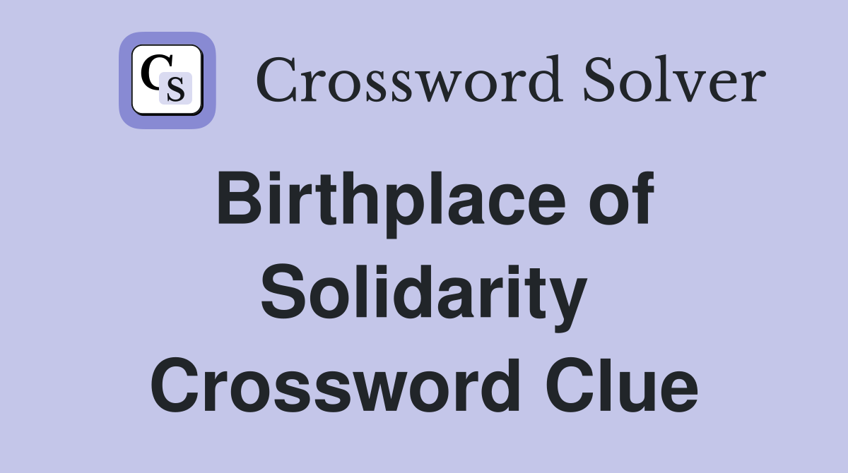 Birthplace of Solidarity Crossword Clue