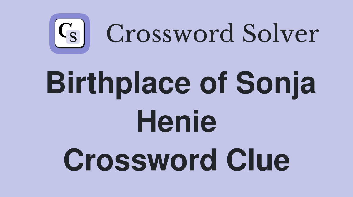 Birthplace of Sonja Henie Crossword Clue