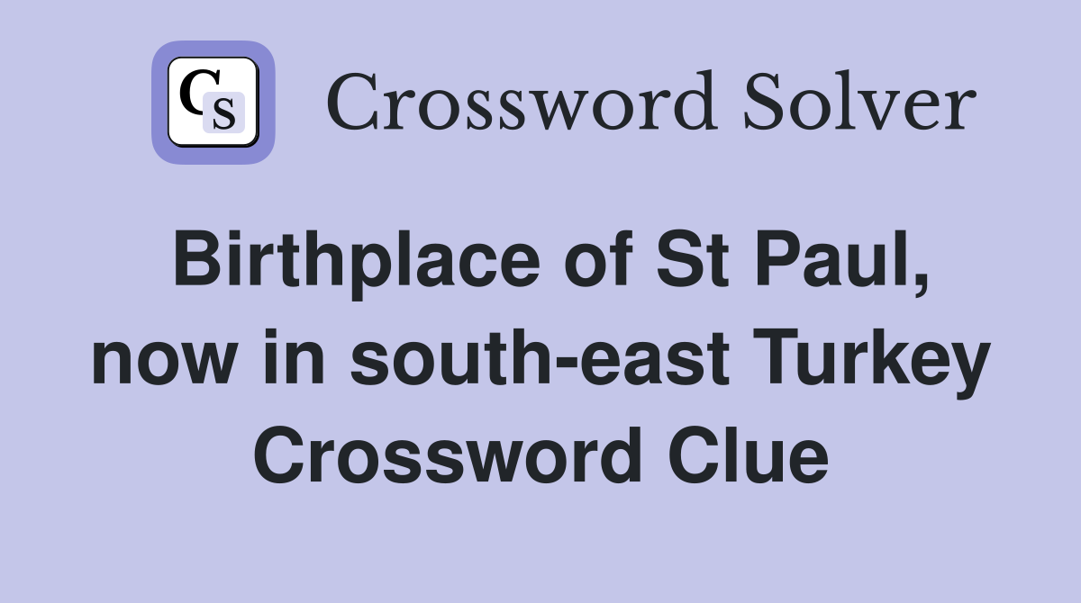 Birthplace of St Paul, now in south-east Turkey Crossword Clue