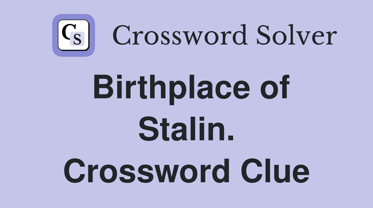 Birthplace of Stalin. Crossword Clue