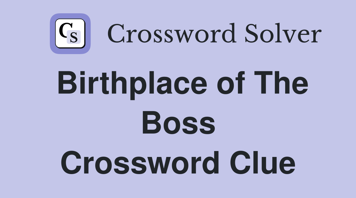 Birthplace of The Boss Crossword Clue