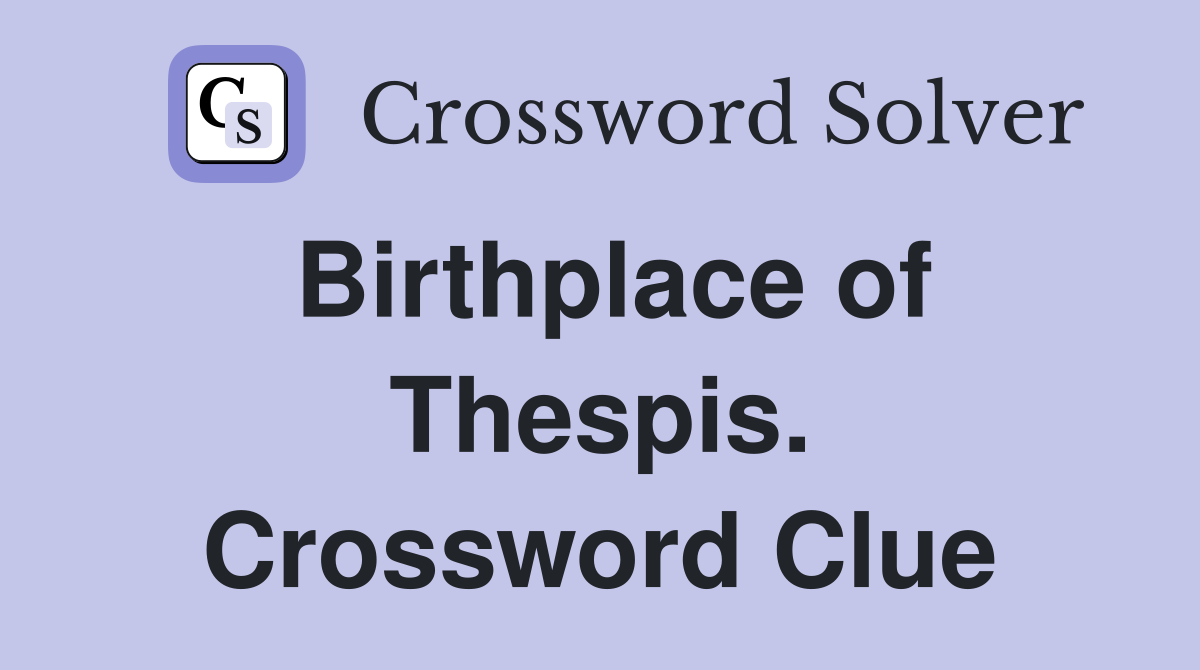 Birthplace of Thespis. Crossword Clue