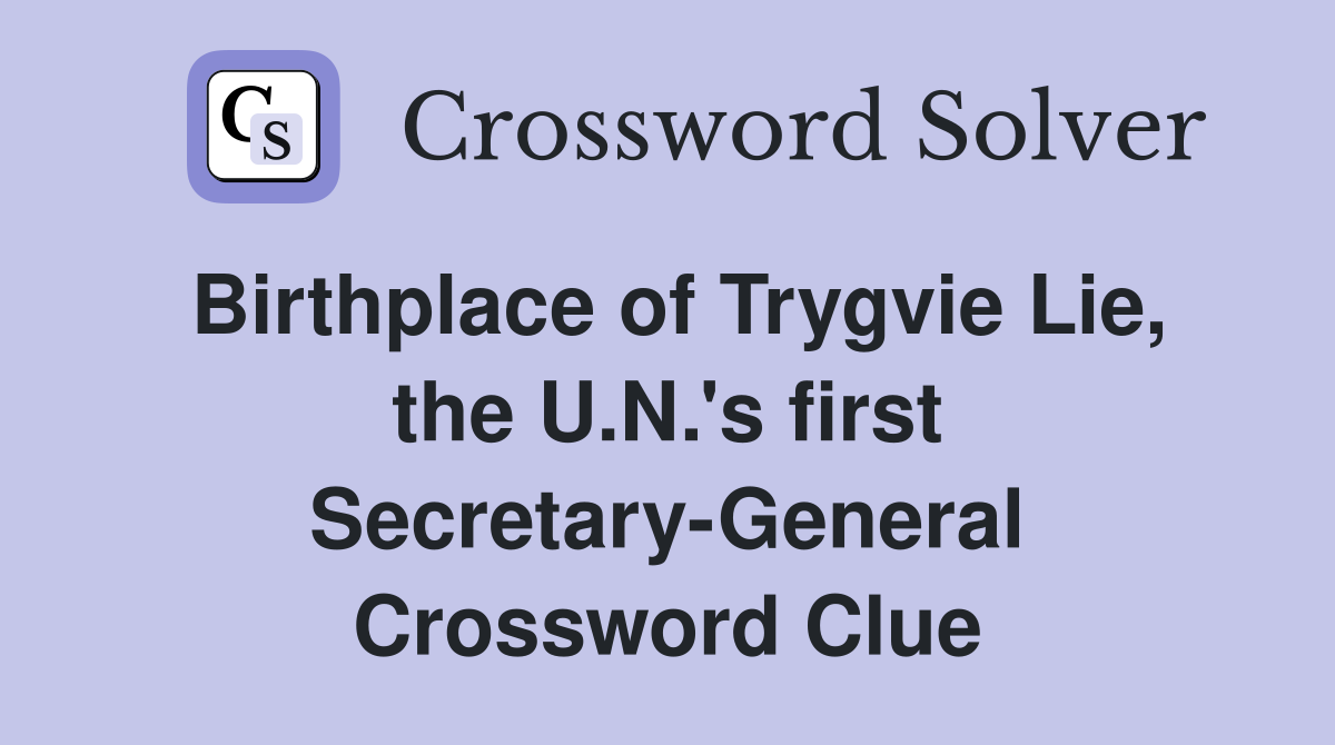Birthplace of Trygvie Lie, the U.N.'s first Secretary-General Crossword Clue