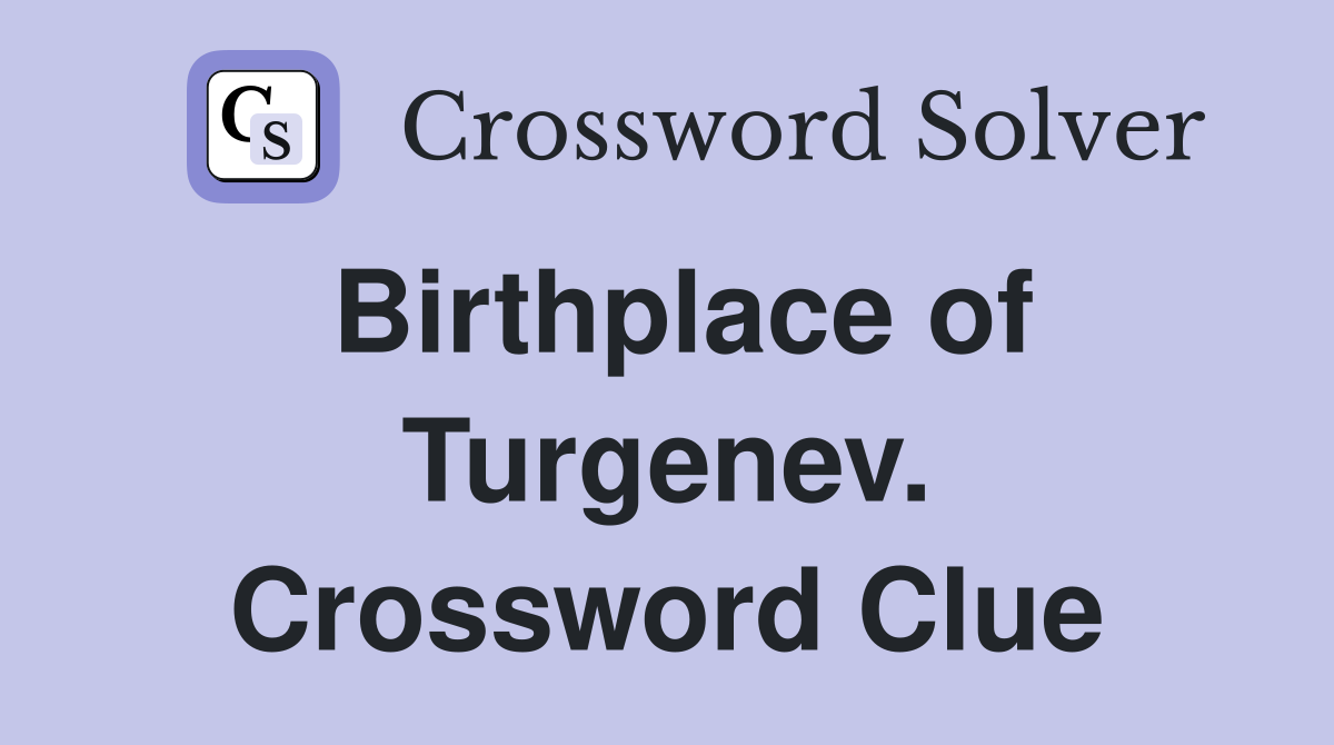 Birthplace of Turgenev. Crossword Clue
