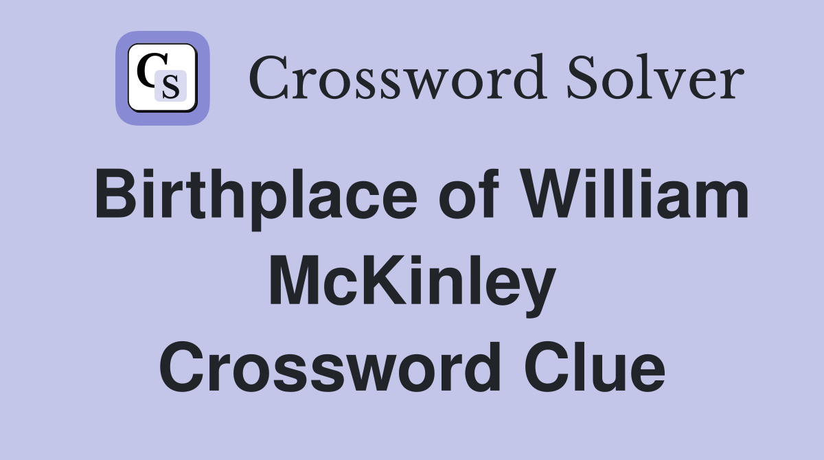Birthplace of William McKinley Crossword Clue