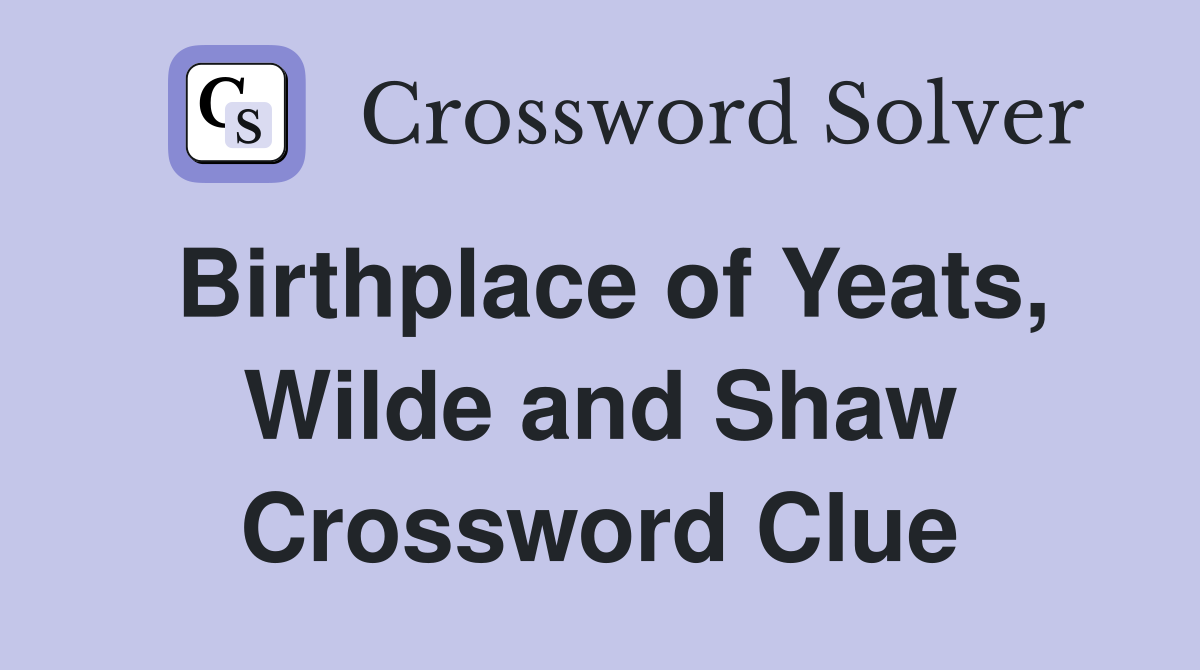 Birthplace of Yeats, Wilde and Shaw Crossword Clue