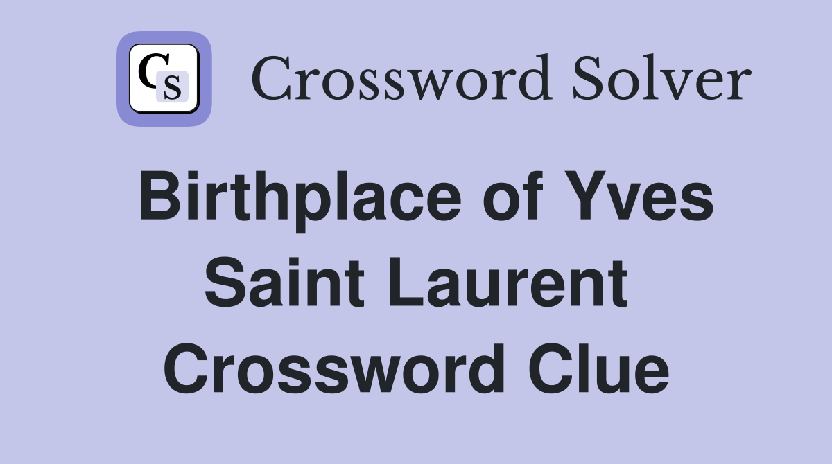 Birthplace of Yves Saint Laurent Crossword Clue