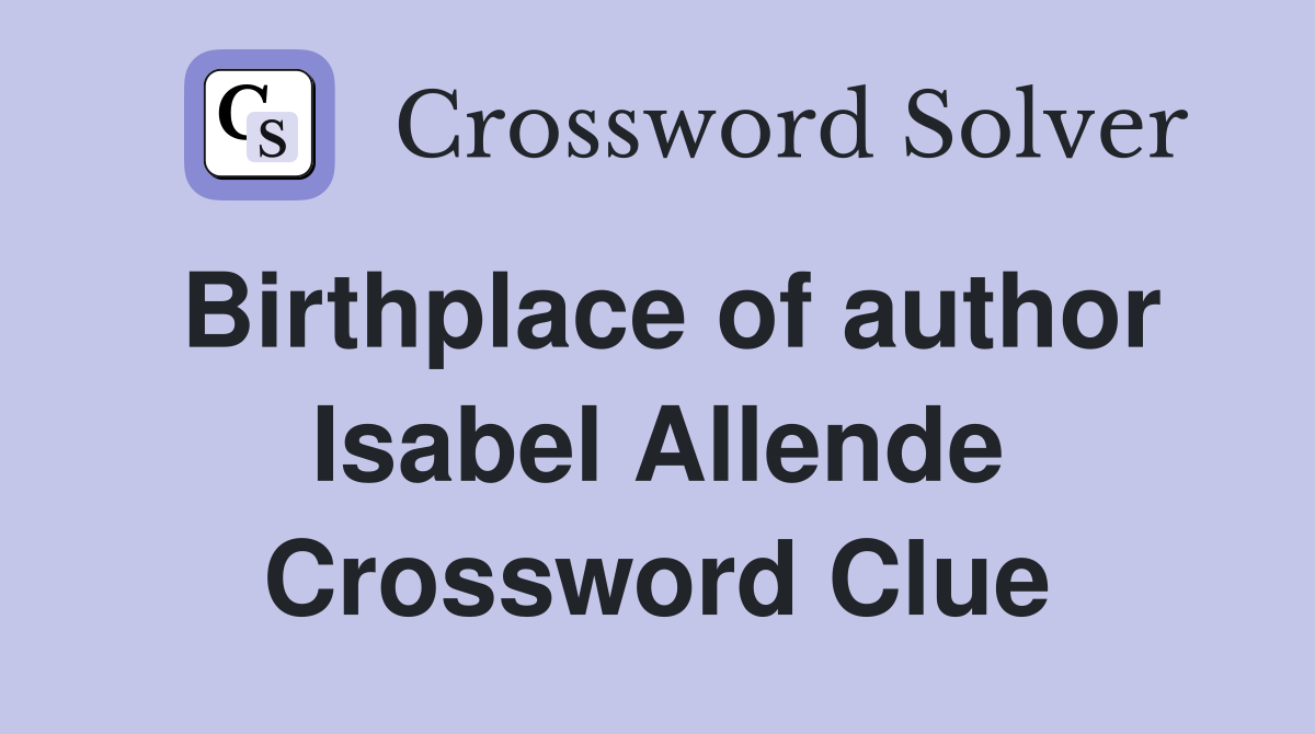 Birthplace of author Isabel Allende Crossword Clue