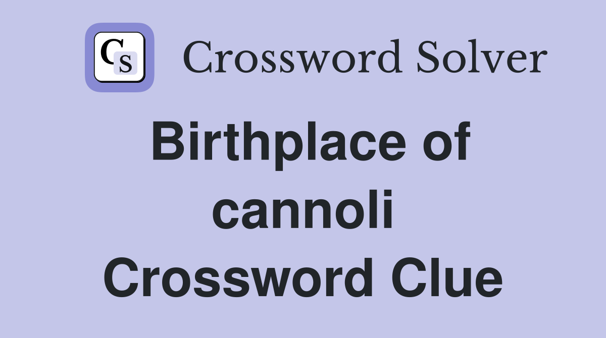 Birthplace of cannoli Crossword Clue